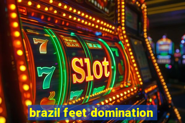 brazil feet domination